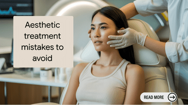 Aesthetic Treatment Mistakes in Singapore to Avoid